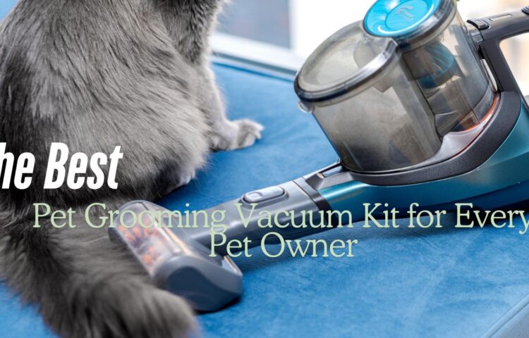 best pet grooming vacuum kit